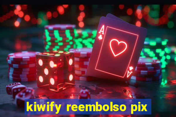 kiwify reembolso pix